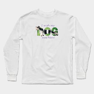 I wish my dog was here - Schnauzer oil painting word art Long Sleeve T-Shirt